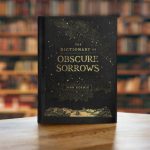 The Dictionary of Obscure Sorrows